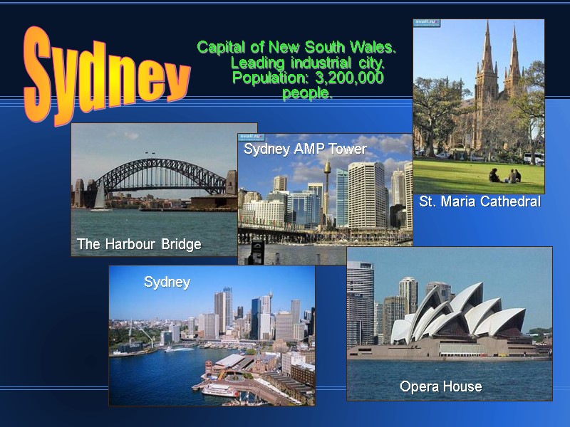Capital of New South Wales. Leading industrial city. Population: 3,200,000 people.  Sydney St.